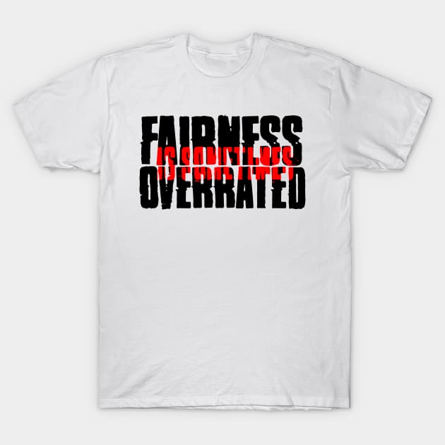 Fairness is sometimes overrated T-Shirt by belhadj